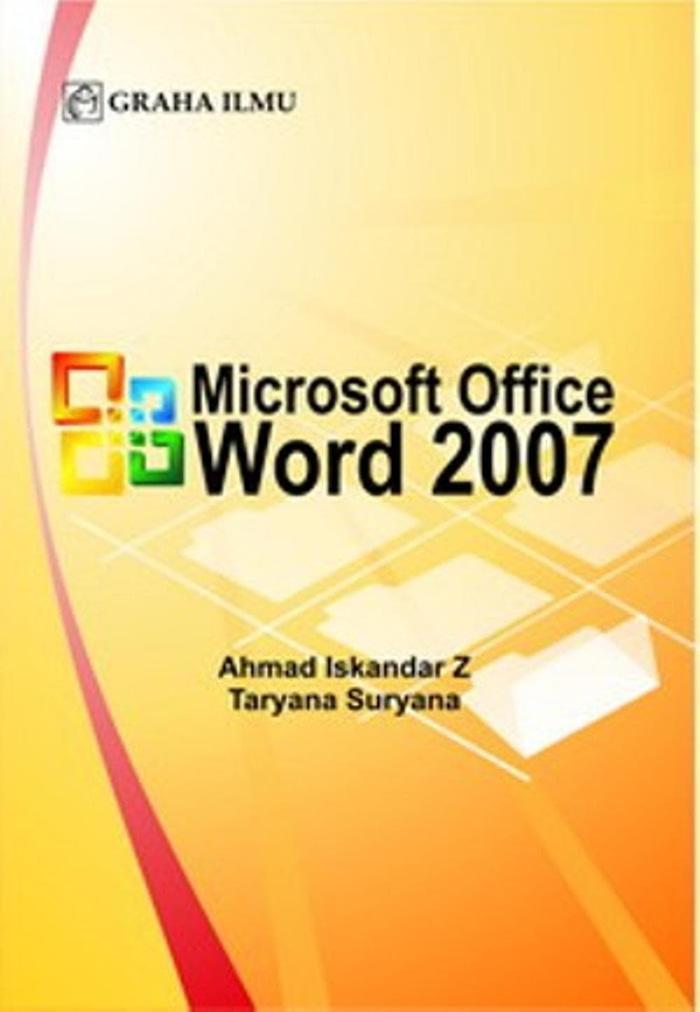 Microsoft Office Word 2007 - Ahmad Iskandar Z - Taryana Suryana