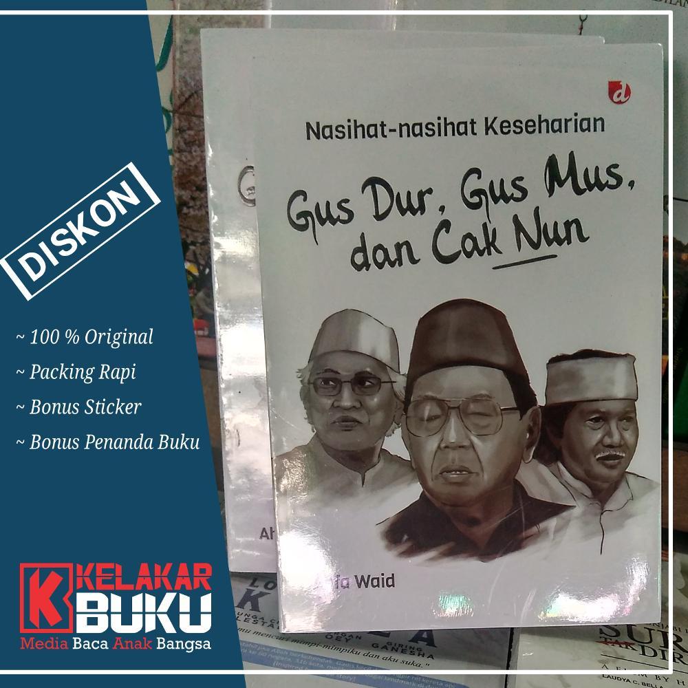Nasihat Nasihat Keseharian Gus Dur Gus Mus Dan Cak Nun