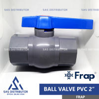 Stop Kran 2″ inch PVC FRAP / Ball Valve 2 inch PVC / Setop Kran PVC 2″ / Ball Valve PVC 2″ Polos